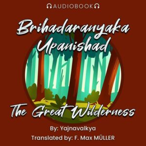 Brihadaranyaka Upanishad - The Great Wilderness - Audiobook - Chakra Galaxy