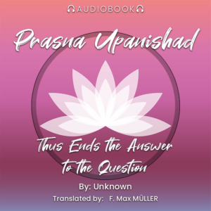 Prasna Upanishad: Thus Ends the Answer to the Question - Audiobook - Chakra Galaxy
