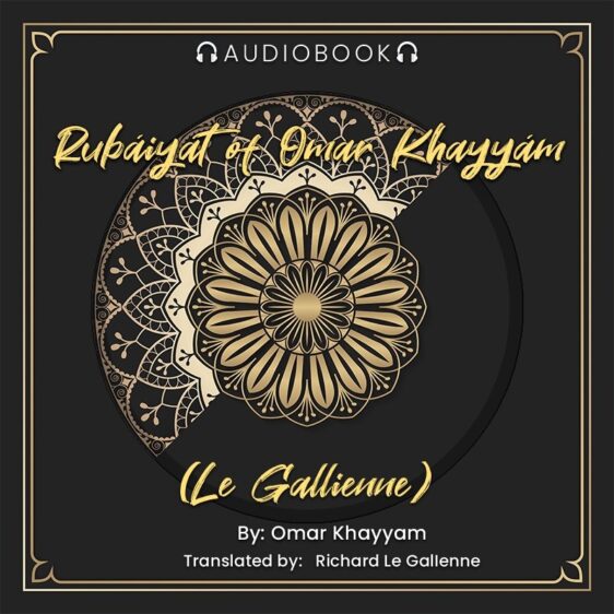 Rubáiyát of Omar Khayyám (Le Gallienne) - Version 2 - Audiobook - Chakra Galaxy