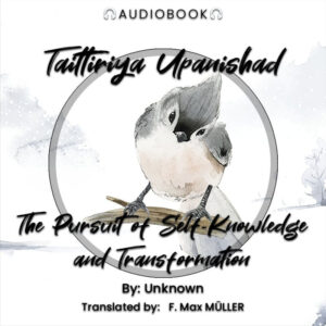 Taittiriya Upanishad: The Pursuit of Self-Knowledge and Transformation - Audiobook - Chakra Galaxy