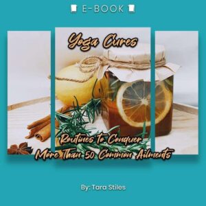 Yoga Cures: Routines to Conquer More Than 50 Common Ailments eBook - eBook - Chakra Galaxy